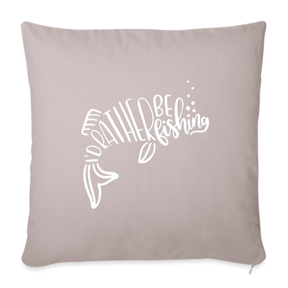 I'd Rather Be Fishing Throw Pillow Cover 18” x 18” - light taupe