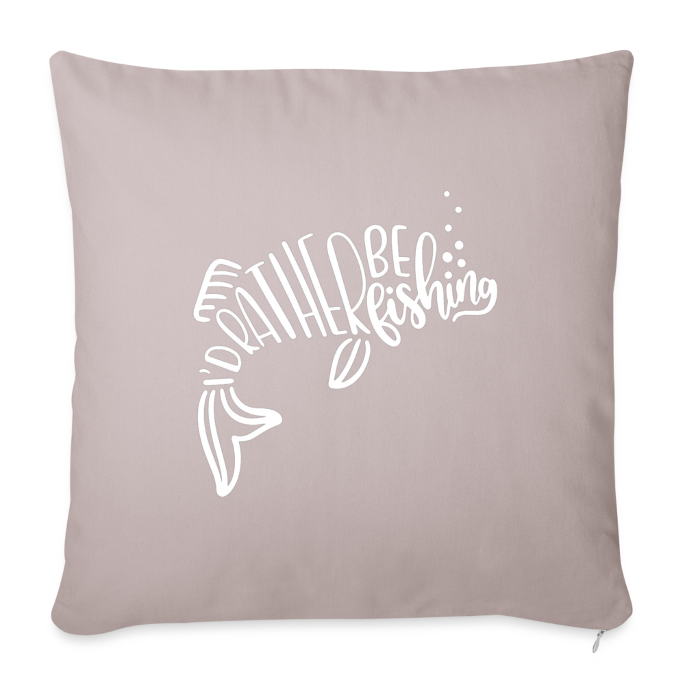 I'd Rather Be Fishing Throw Pillow Cover 18” x 18” - light taupe