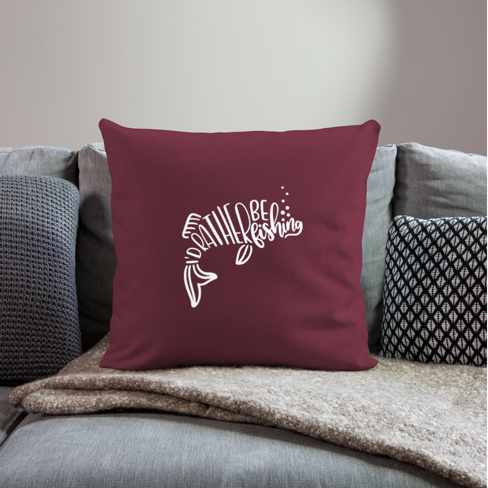 I'd Rather Be Fishing Throw Pillow Cover 18” x 18” - burgundy