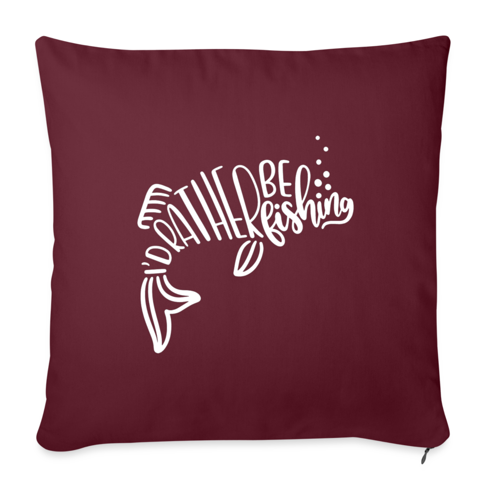 I'd Rather Be Fishing Throw Pillow Cover 18” x 18” - burgundy