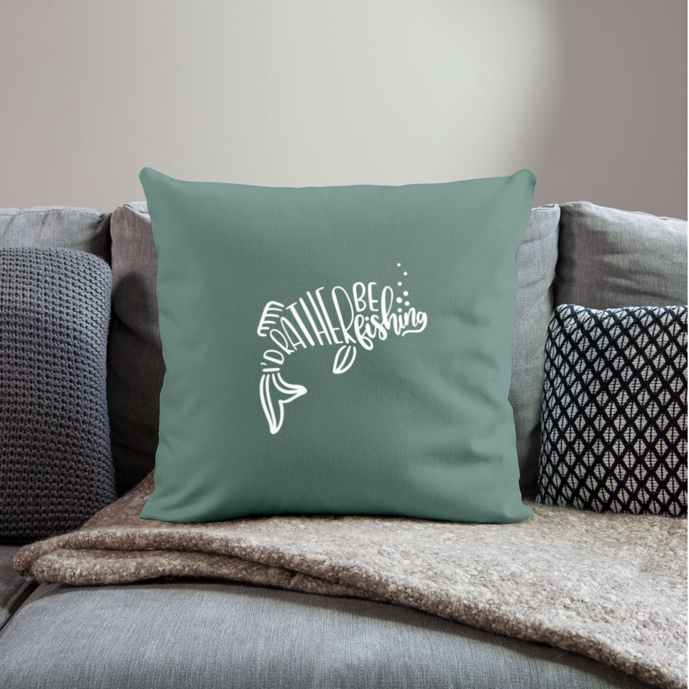 I'd Rather Be Fishing Throw Pillow Cover 18” x 18” - cypress green