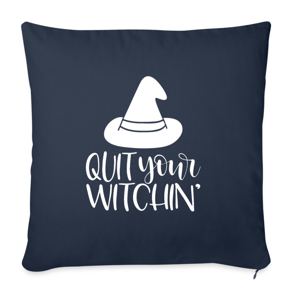 Quit Your Witchin' Throw Pillow Cover 18” x 18” - navy