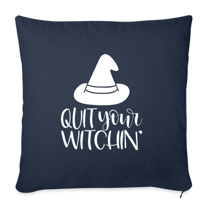 Quit Your Witchin' Throw Pillow Cover 18” x 18” - navy