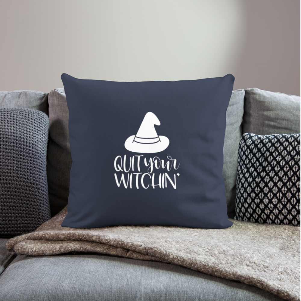 Quit Your Witchin' Throw Pillow Cover 18” x 18” - navy