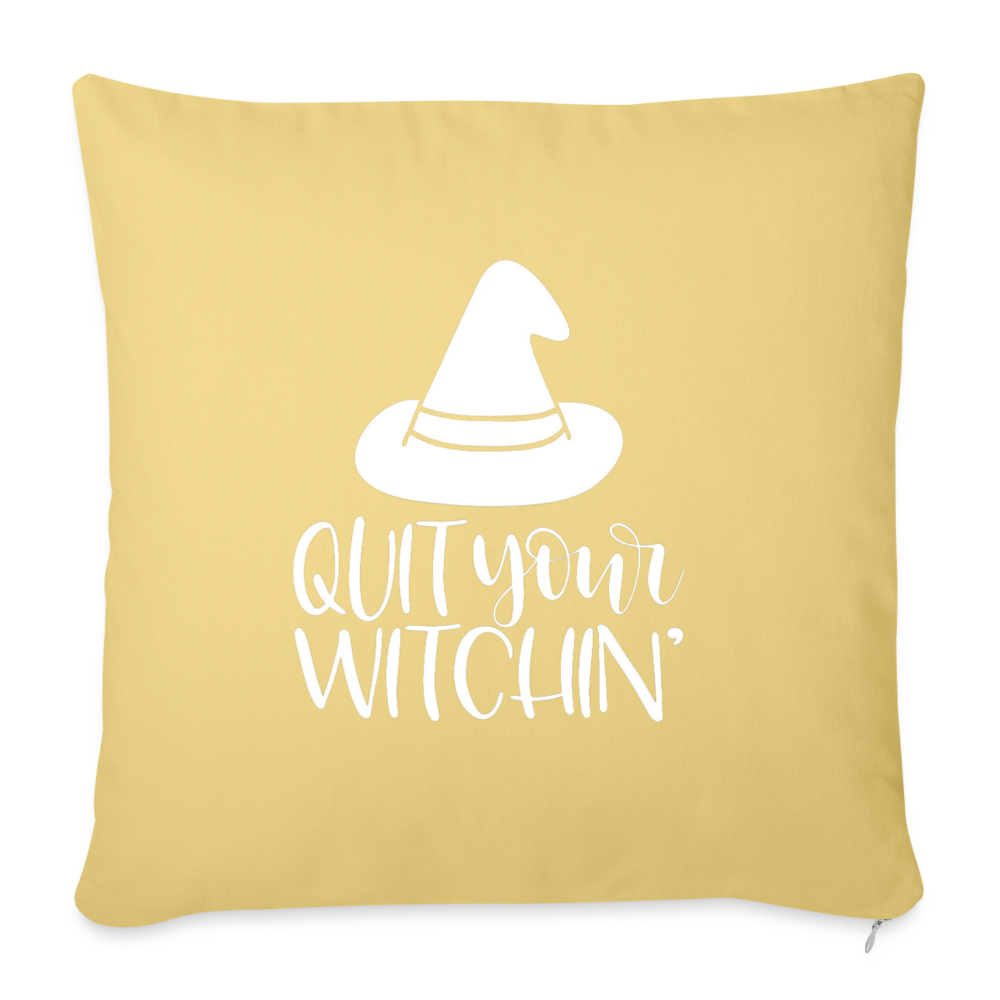 Quit Your Witchin' Throw Pillow Cover 18” x 18” - washed yellow