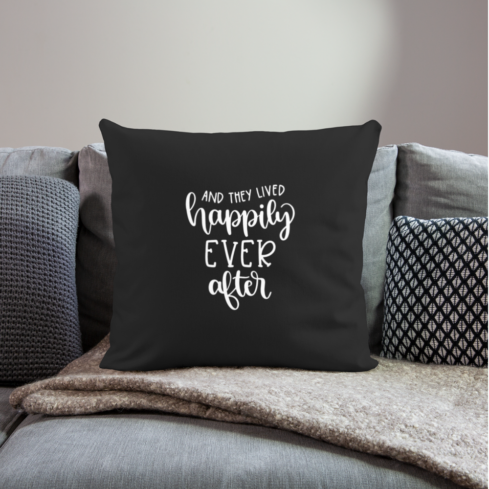 And They Lived Happily Ever After Throw Pillow Cover 18” x 18” - black