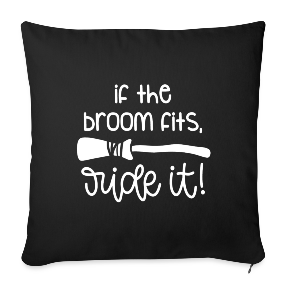 If The Broom Fits, Ride It Throw Pillow Cover 18” x 18” - black