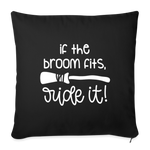 Load image into Gallery viewer, If The Broom Fits, Ride It Throw Pillow Cover 18” x 18” - black
