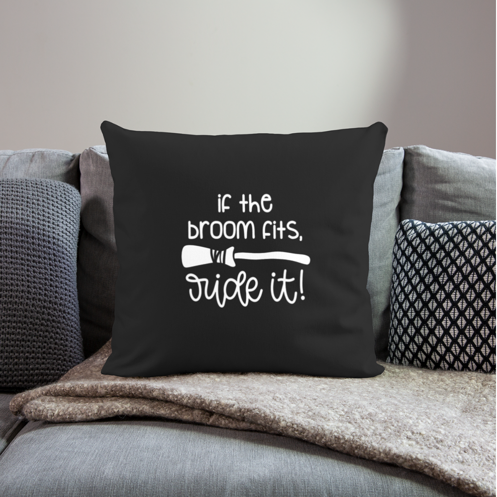 If The Broom Fits, Ride It Throw Pillow Cover 18” x 18” - black