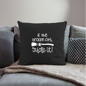 If The Broom Fits, Ride It Throw Pillow Cover 18” x 18” - black