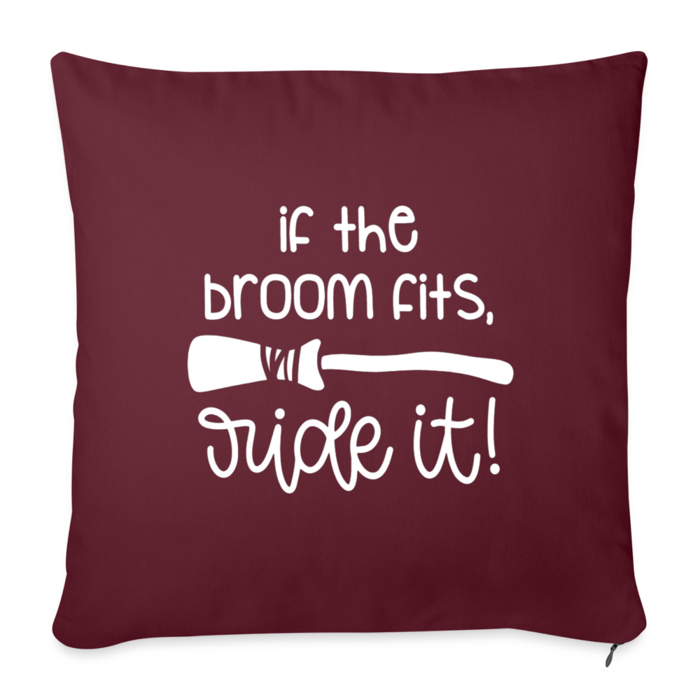 If The Broom Fits, Ride It Throw Pillow Cover 18” x 18” - burgundy