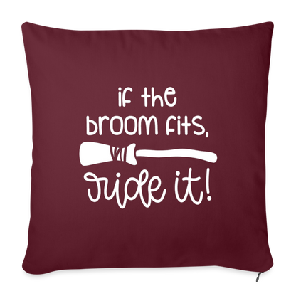 If The Broom Fits, Ride It Throw Pillow Cover 18” x 18” - burgundy