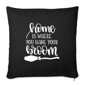 Home is Where You Hang Your Broom Throw Pillow Cover 18” x 18” - black