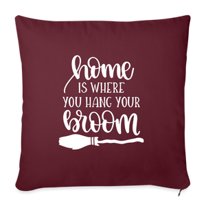 Home is Where You Hang Your Broom Throw Pillow Cover 18” x 18” - burgundy