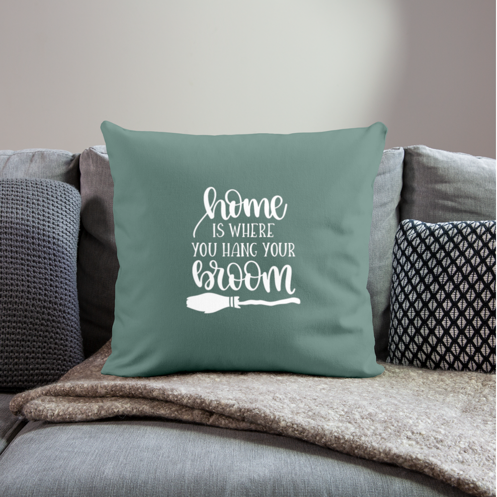 Home is Where You Hang Your Broom Throw Pillow Cover 18” x 18” - cypress green